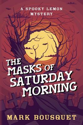 The Masks of Saturday Morning by Mark Bousquet