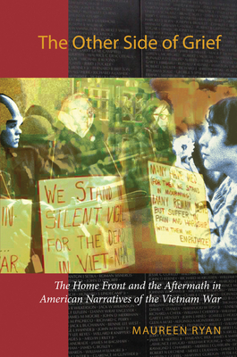 The Other Side of Grief: The Home Front and the Aftermath in American Narratives of the Vietnam War by Maureen Ryan