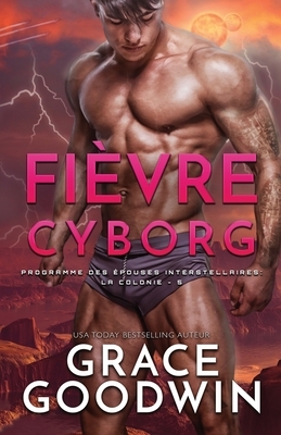 Fièvre Cyborg: (Grands caractères) by Grace Goodwin