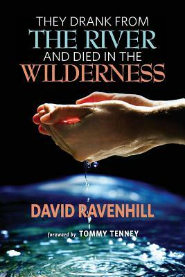 They Drank from the River and Died in the Wilderness by David Ravenhill