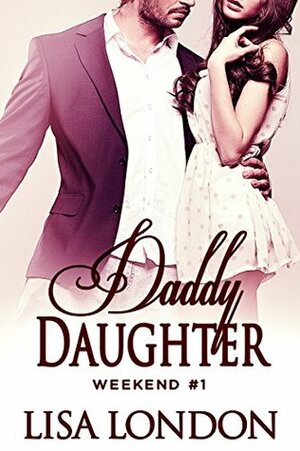 Daddy Daughter Weekend #1 by Lisa London