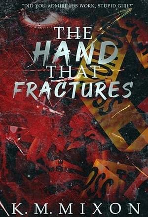 The Hand that Fractures by K.M. Mixon