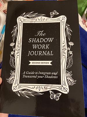 The Shadow Work Journal (Second Edition): A Guide to Integrate and Transcend your Shadows by Keila Shaheen