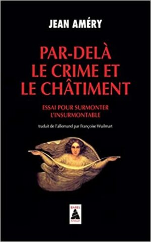 Par-delà le crime et le châtiment : essai pour surmonter l'insurmontable by Jean Améry