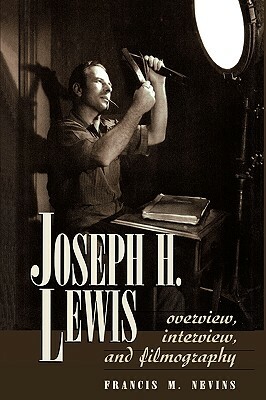 Joseph H. Lewis: Overview, Interview, and Filmography by Francis M. Nevins