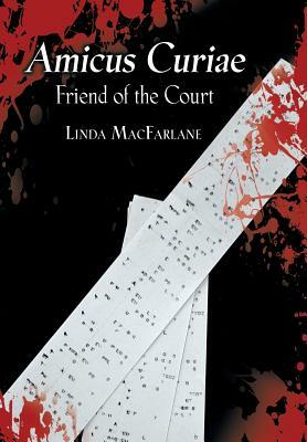 Amicus Curiae: Friend of the Court by Linda MacFarlane