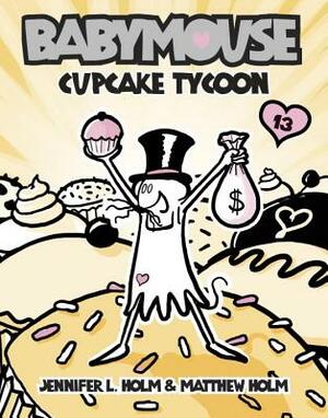 Cupcake Tycoon by Jennifer L. Holm, Matthew Holm