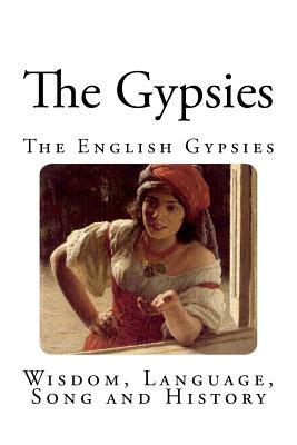 The Gypsies: Wisdom, Language, Song and History by Charles G. Leland