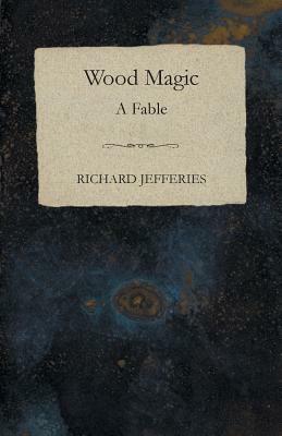 Wood Magic - A Fable by Richard Jefferies