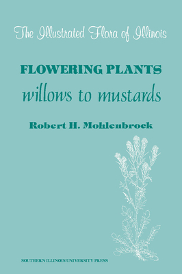 Flowering Plants: Willows to Mustards by Robert H. Mohlenbrock