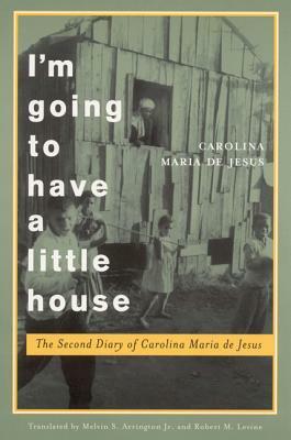 I'm Going to Have a Little House: The Second Diary of Carolina Maria de Jesus by Carolina Maria de Jesus