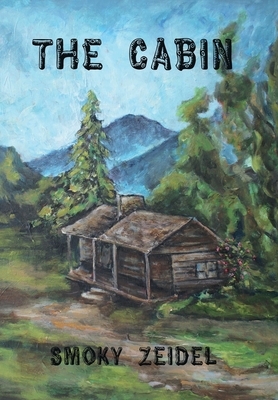 The Cabin by Smoky Zeidel