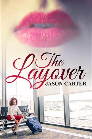 The Layover by Jason Carter, Jason Carter