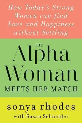 Alpha Woman Meets Her Match by Susan Schneider, Sonya Rhodes, Sonya Rhodes