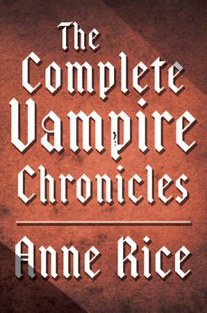 The Complete Vampire Chronicles 12-Book Bundle by Anne Rice