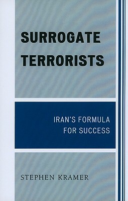 Surrogate Terrorists: Iran's Formula for Success by Stephen Kramer