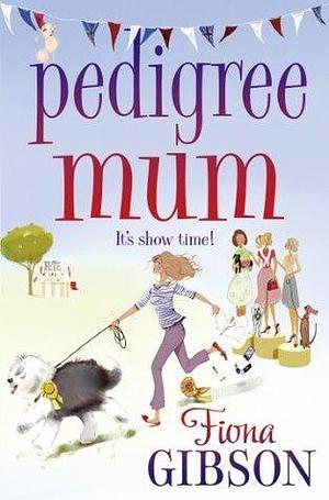 Pedigree Mum: the perfect laugh-out-loud read for dog-lovers! by Fiona Gibson, Fiona Gibson