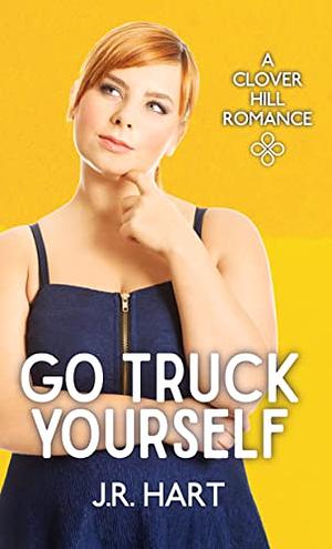 Go Truck Yourself by J.R. Hart