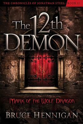 The Twelfth Demon: Mark of the Wolf Dragon by Bruce Hennigan