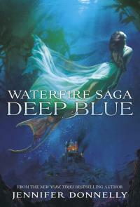 Waterfire Saga: Deep Blue by Jennifer Donnelly