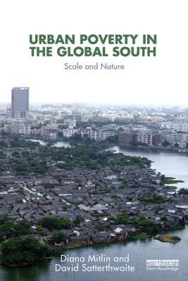 Urban Poverty in the Global South: Scale and Nature by David Satterthwaite, Diana Mitlin