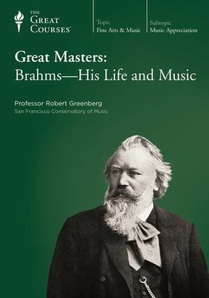 Great Masters: Brahms- His Life and Music by Robert Greenberg