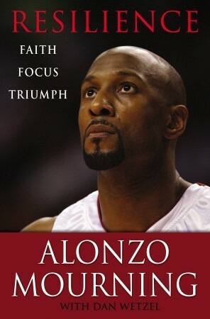 Resilience: Faith, Focus, Triumph by Alonzo Mourning