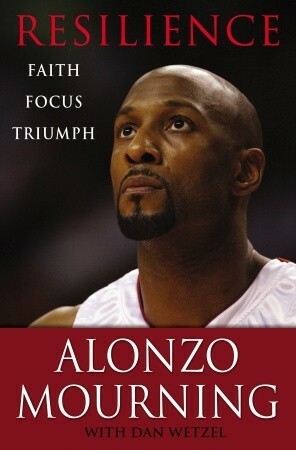 Resilience: Faith, Focus, Triumph by Dan Wetzel, Alonzo Mourning