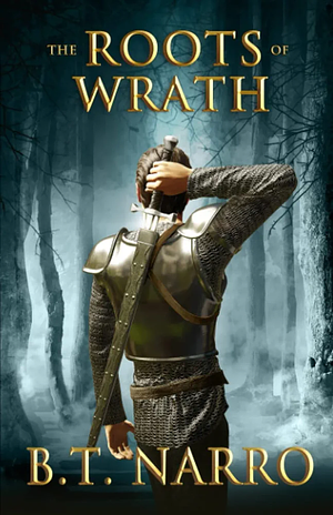 The Roots of Wrath by B.T. Narro