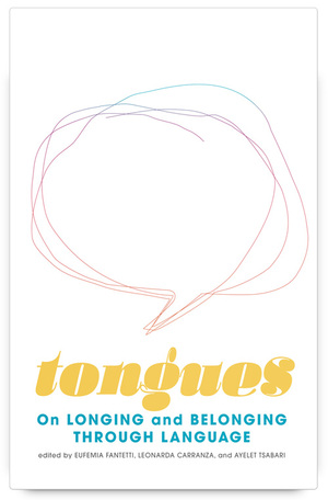 Tongues: On Longing and Belonging through Language by Ayelet Tsabari, Leonarda Carranza, Eufemia Fantetti