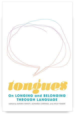 Tongues: On Longing and Belonging through Language by Ayelet Tsabari, Leonarda Carranza, Eufemia Fantetti