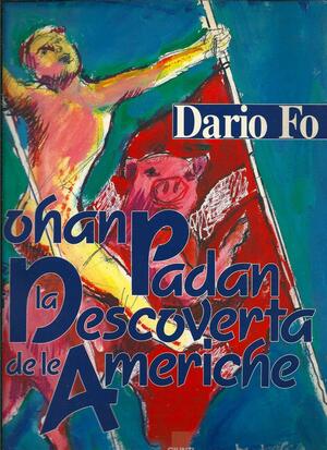 Johan Padan a la descoverta de le Americhe by Franca Rame, Dario Fo