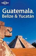 Guatemala, Belize &amp; Yucatán by Conner Gorry, Lucas Vidgen, Danny Palmerlee