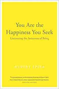 You Are the Happiness You Seek by Rupert Spira