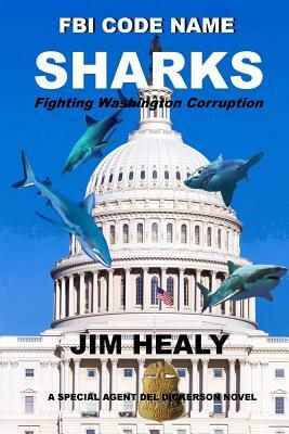 FBI Code Name: Sharks (Fighting Washington Corruption) (Volume 3) by Healy