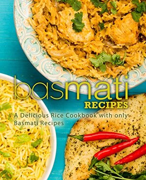 Basmati Recipes: A Delicious Rice Cookbook with only Basmati Recipes (2nd Edition) by BookSumo Press