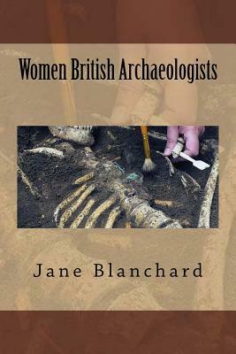 Women British Archaeologists by Jane Blanchard
