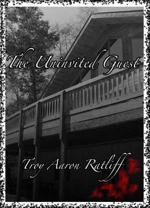 The Uninvited Guest by Troy Aaron Ratliff