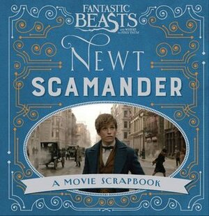 Fantastic Beasts and Where to Find Them – Newt Scamander: A Movie Scrapbook (Fantastic Beasts Film Tie in) by Warner Bros