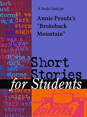 A Study Guide for Annie Proulx\'s Brokeback Mountain (Short Stories for Students) by Cengage Learning Gale