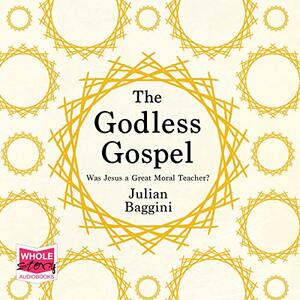 The Godless Gospel by Julian Baggini