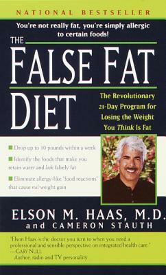 The False Fat Diet: The Revolutionary 21-Day Program for Losing the Weight You Think Is Fat by Cameron Stauth, Elson Haas