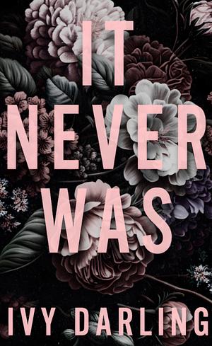 It Never Was by Ivy Darling