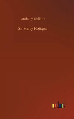 Sir Harry Hotspur by Anthony Trollope