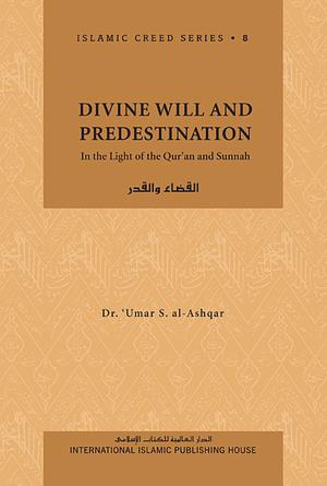 Divine Will and Predestination by عمر سليمان عبد الله الأشقر