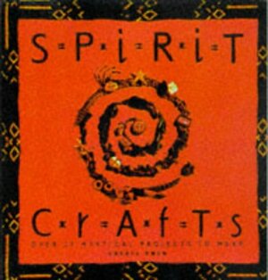 Spirit Crafts: Over 30 Mystical Projects to Make by Cheryl Owen