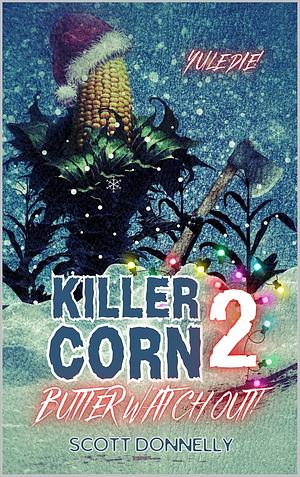 Killer Corn 2: Butter Watch Out! by Scott Donnelly