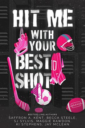 Hit Me With Your Best Shot by Saffron A. Kent