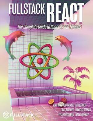 Fullstack React: The Complete Guide to ReactJS and Friends by Ari Lerner, Anthony Accomazzo, Nate Murray