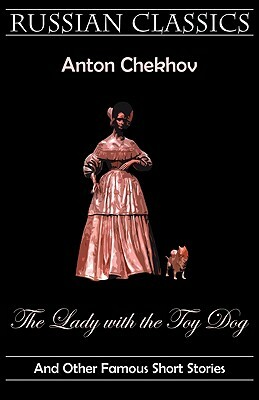 The Lady with the Toy Dog and Other Famous Short Stories (Russian Classics) by Anton Chekhov